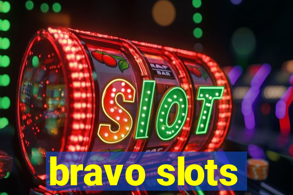 bravo slots