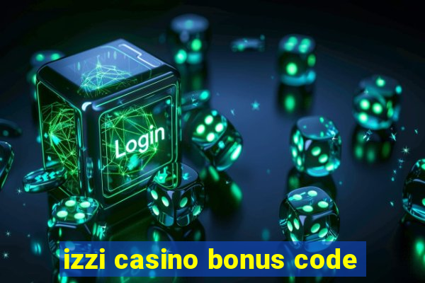 izzi casino bonus code