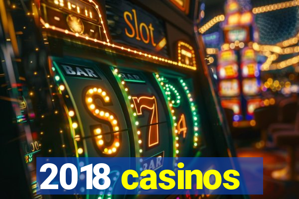 2018 casinos