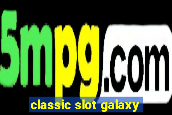 classic slot galaxy