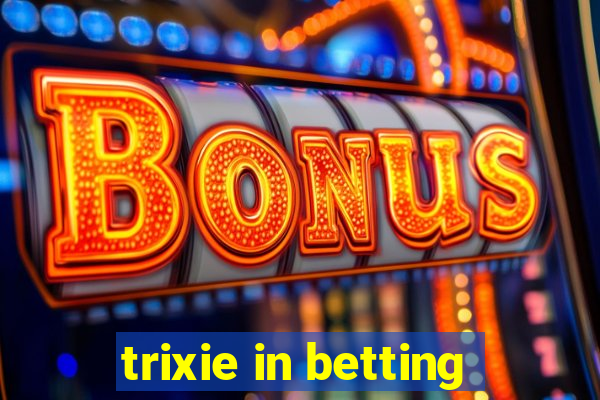 trixie in betting