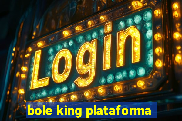 bole king plataforma