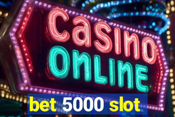 bet 5000 slot