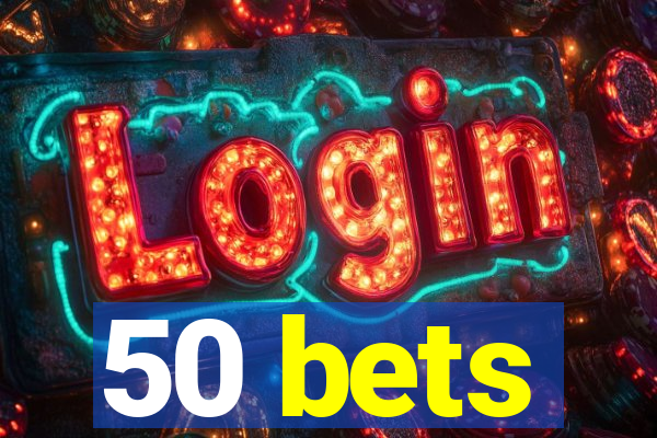 50 bets