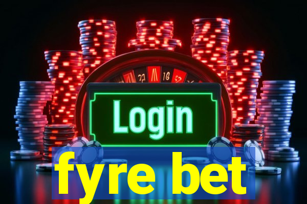 fyre bet