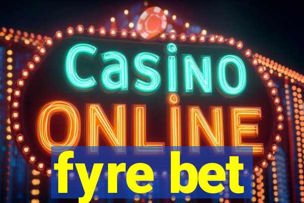 fyre bet