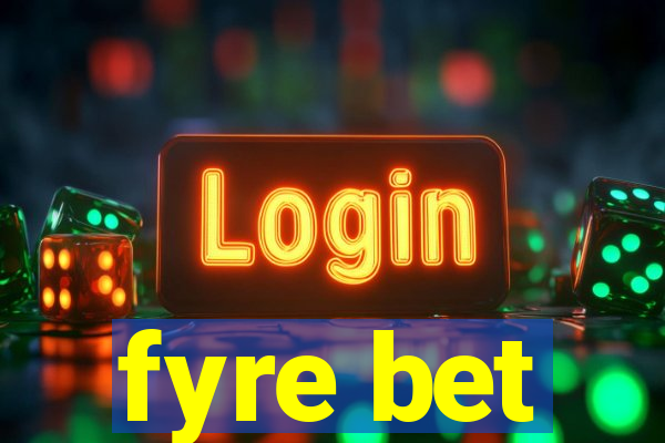 fyre bet