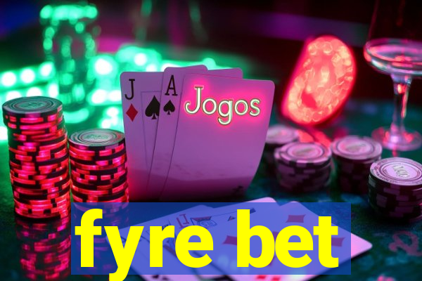 fyre bet