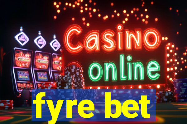 fyre bet