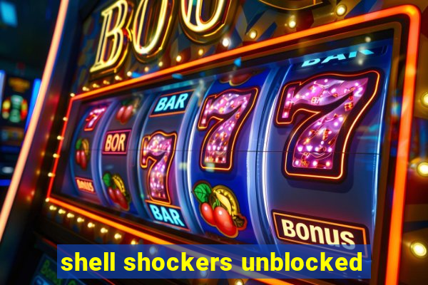 shell shockers unblocked