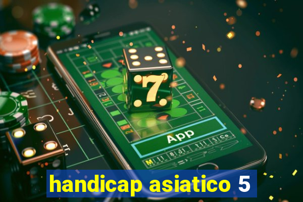 handicap asiatico 5