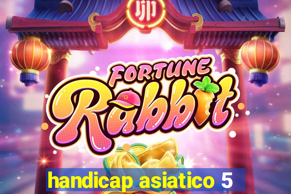 handicap asiatico 5