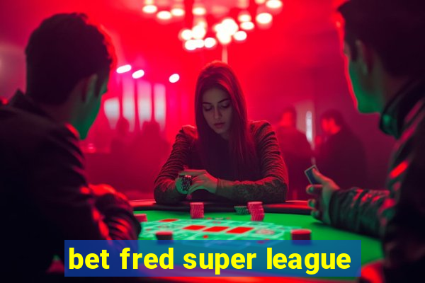 bet fred super league