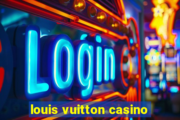 louis vuitton casino