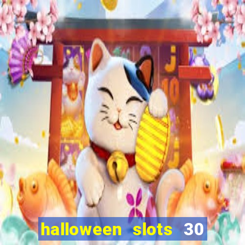 halloween slots 30 linhas dinheiro infinito