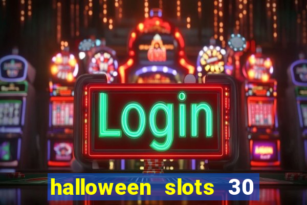 halloween slots 30 linhas dinheiro infinito