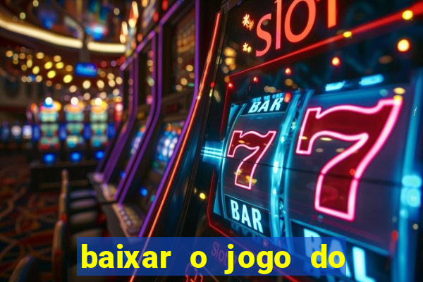 baixar o jogo do tigre que ganha dinheiro