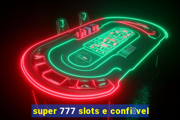 super 777 slots e confi谩vel