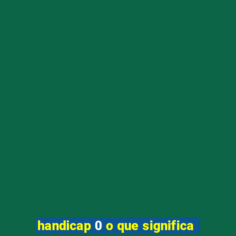 handicap 0 o que significa