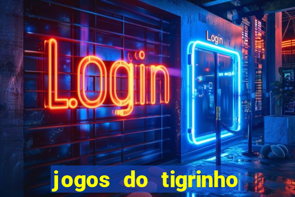 jogos do tigrinho que ganha dinheiro