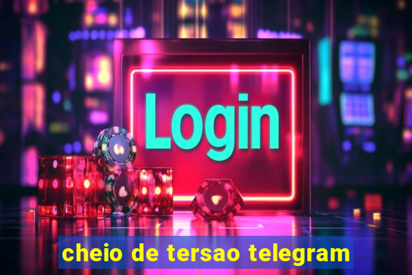 cheio de tersao telegram