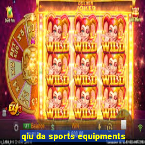 qiu da sports equipments