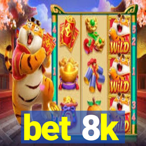 bet 8k