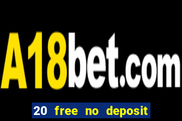 20 free no deposit casino uk 2020