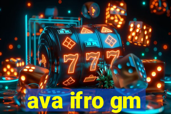 ava ifro gm