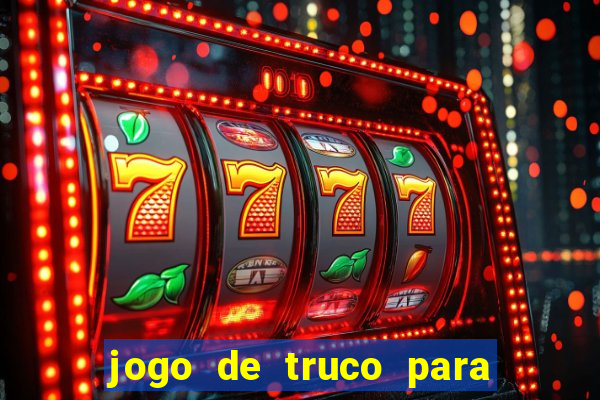 jogo de truco para ganhar dinheiro de verdade