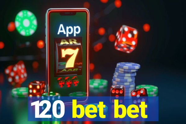 120 bet bet