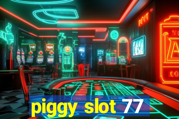 piggy slot 77