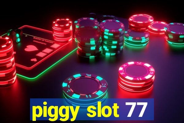 piggy slot 77