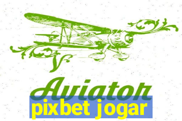 pixbet jogar