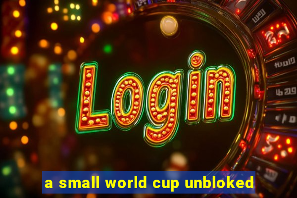 a small world cup unbloked