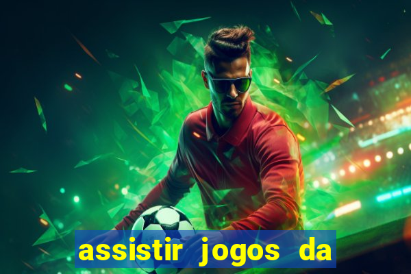 assistir jogos da champions league ao vivo