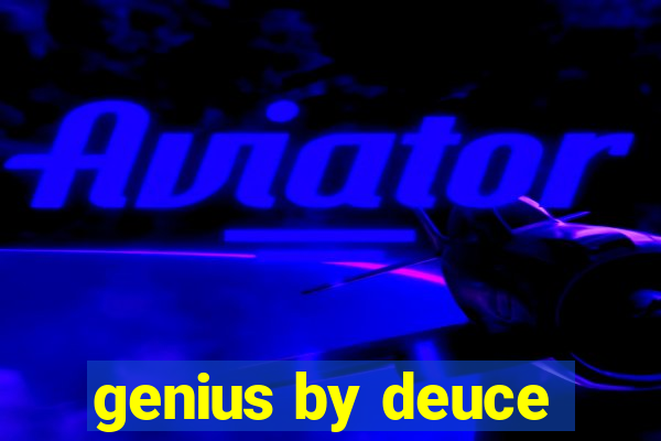 genius by deuce