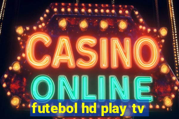 futebol hd play tv