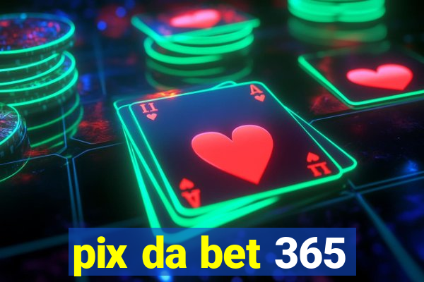 pix da bet 365