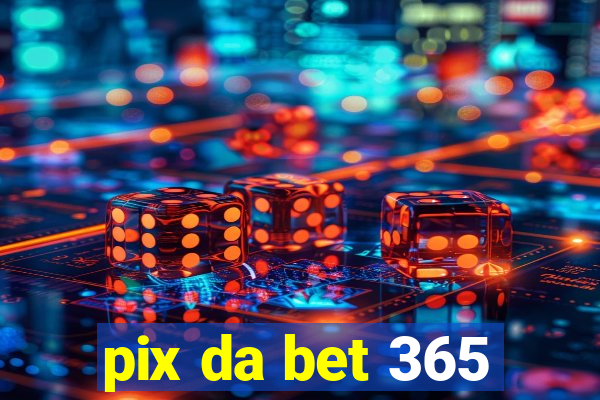 pix da bet 365