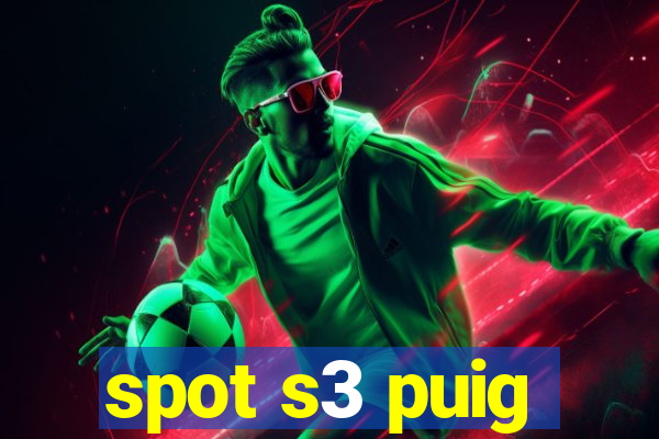 spot s3 puig