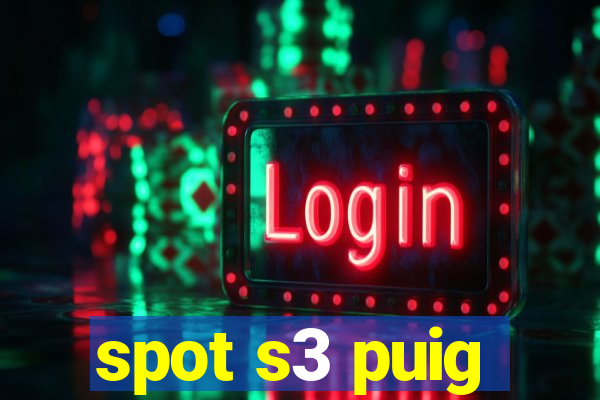 spot s3 puig