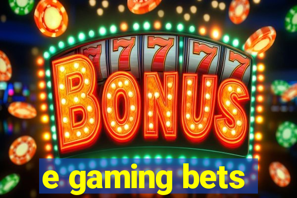 e gaming bets