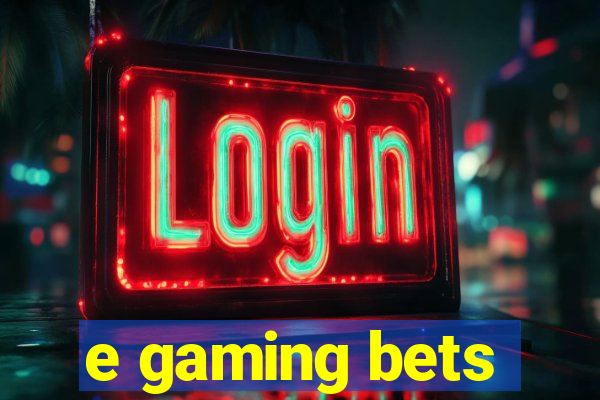 e gaming bets