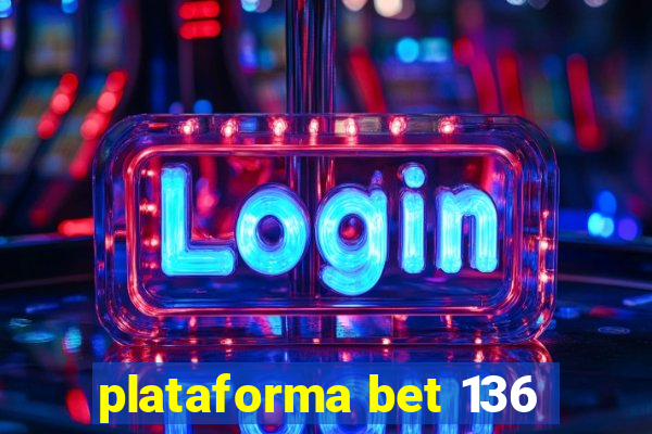 plataforma bet 136