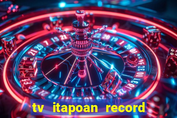 tv itapoan record bahia ao vivo online