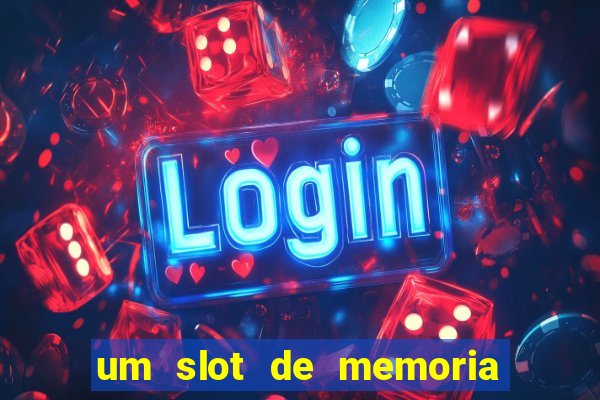 um slot de memoria nao funciona