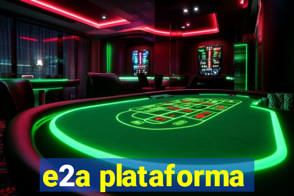 e2a plataforma