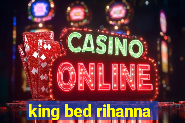 king bed rihanna