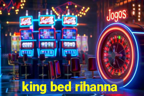 king bed rihanna